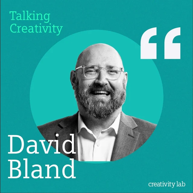 Talking Creativity #68 David Bland - Think Big, Test Small: Turning creative concepts into real opportunities